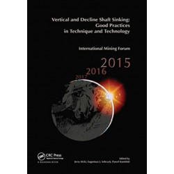 Vertical and Decline Shaft Sinking: Good Practices in Technique and Technology, International Mining Forum 2015