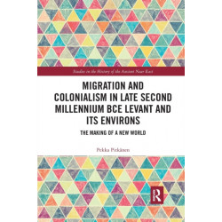 Migration and Colonialism in Late Second Millennium BCE Levant and Its Environs: The Making of a New World