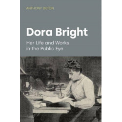 Dora Bright: Her Life and Works in the Public Eye