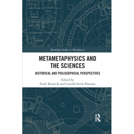 Metametaphysics and the Sciences: Historical and Philosophical Perspectives