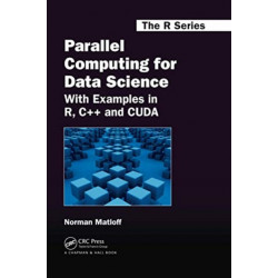 Parallel Computing for Data Science: With Examples in R, C++ and CUDA