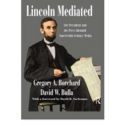 Lincoln Mediated: The President and the Press Through Nineteenth-Century Media