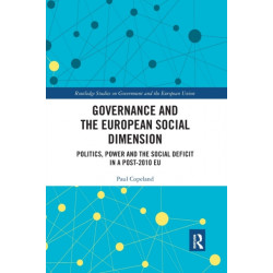 Governance and the European Social Dimension: Politics, Power and the Social Deficit in a Post-2010 EU
