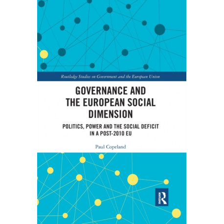 Governance and the European Social Dimension: Politics, Power and the Social Deficit in a Post-2010 EU