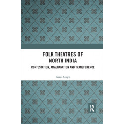 Folk Theatres of North India: Contestation, Amalgamation and Transference