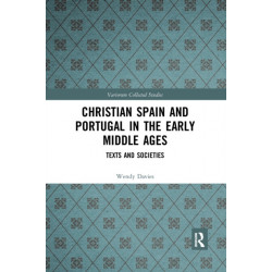 Christian Spain and Portugal in the Early Middle Ages: Texts and Societies