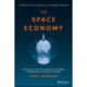 The Space Economy: Capitalize on the Greatest Business Opportunity of Our Lifetime