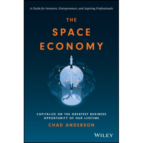 The Space Economy: Capitalize on the Greatest Business Opportunity of Our Lifetime