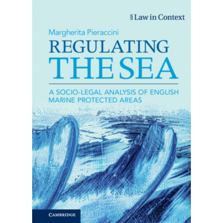 Regulating the Sea: A Socio-Legal Analysis of English Marine Protected Areas