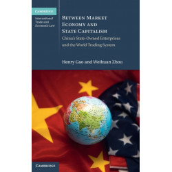 Between Market Economy and State Capitalism: China's State-Owned Enterprises and the World Trading System