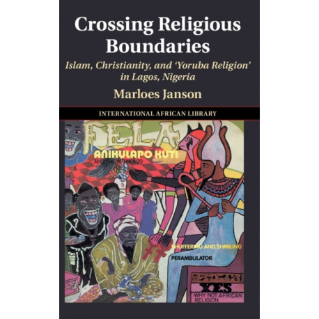 Crossing Religious Boundaries: Islam, Christianity, and ‘Yoruba Religion' in Lagos, Nigeria