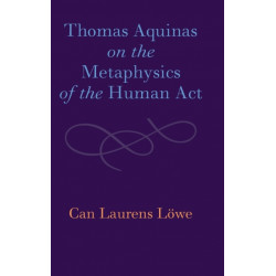 Thomas Aquinas on the Metaphysics of the Human Act