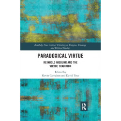 Paradoxical Virtue: Reinhold Niebuhr and the Virtue Tradition