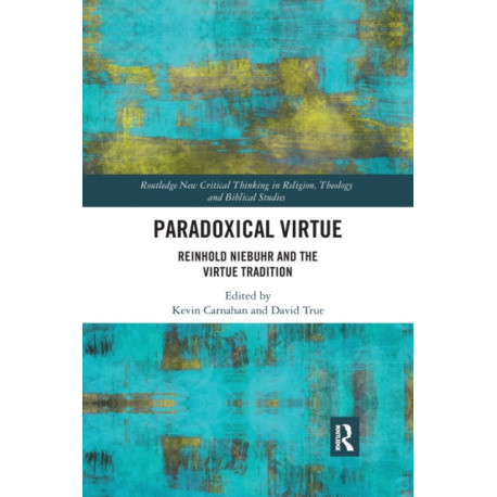 Paradoxical Virtue: Reinhold Niebuhr and the Virtue Tradition