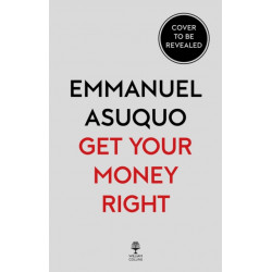 Get Your Money Right: Understand Your Money and Make it Work for You