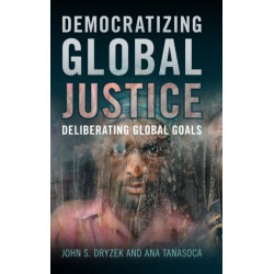 Democratizing Global Justice: Deliberating Global Goals