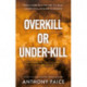 Overkill or Under-kill