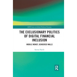 The Exclusionary Politics of Digital Financial Inclusion: Mobile Money, Gendered Walls