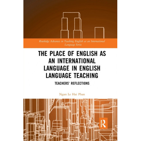 The Place of English as an International Language in English Language Teaching: Teachers' Reflections