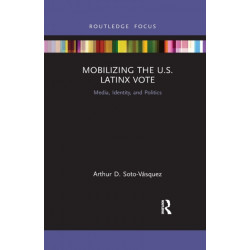 Mobilizing the U.S. Latinx Vote: Media, Identity, and Politics