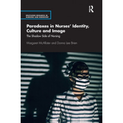 Paradoxes in Nurses’ Identity, Culture and Image: The Shadow Side of Nursing