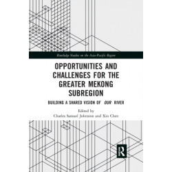 Opportunities and Challenges for the Greater Mekong Subregion: Building a Shared Vision of Our River