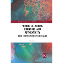 Public Relations, Branding and Authenticity: Brand Communications in the Digital Age