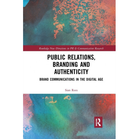 Public Relations, Branding and Authenticity: Brand Communications in the Digital Age