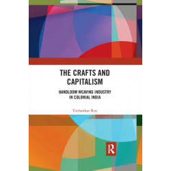 The Crafts and Capitalism: Handloom Weaving Industry in Colonial India