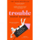 Trouble: A darkly funny true story of self-destruction