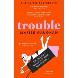 Trouble: A darkly funny true story of self-destruction