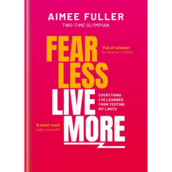 Fear Less Live More: How to overcome fear, build resilience and achieve anything