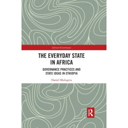 The Everyday State in Africa: Governance Practices and State Ideas in Ethiopia
