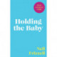 Holding the Baby: Milk, sweat and tears from the frontline of motherhood