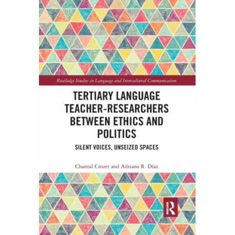 Tertiary Language Teacher-Researchers Between Ethics and Politics: Silent Voices, Unseized Spaces
