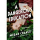 A Dangerous Education: A Novel