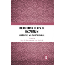 Inscribing Texts in Byzantium: Continuities and Transformations