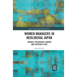 Women Managers in Neoliberal Japan: Gender, Precarious Labour and Everyday Lives