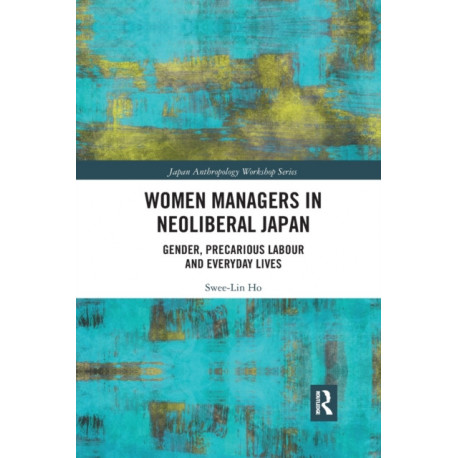 Women Managers in Neoliberal Japan: Gender, Precarious Labour and Everyday Lives
