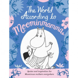 The World According to Moominmamma: Inspirational Quotes for Moominous Mothers Everywhere