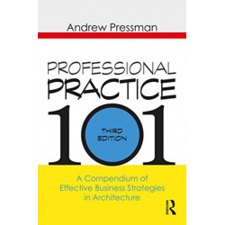 Professional Practice 101: A Compendium of Effective Business Strategies in Architecture