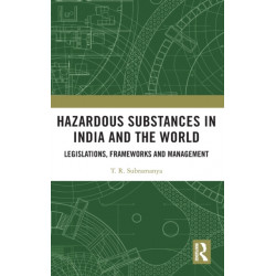 Hazardous Substances in India and the World: Legislations, Frameworks and Management