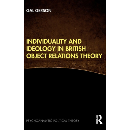 Individuality and Ideology in British Object Relations Theory
