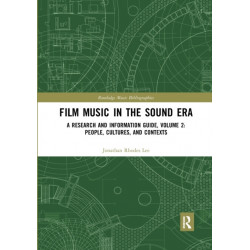 Film Music in the Sound Era: A Research and Information Guide, Volume 2: People, Cultures, and Contexts