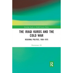 The Iraqi Kurds and the Cold War: Regional Politics, 1958–1975