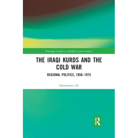 The Iraqi Kurds and the Cold War: Regional Politics, 1958–1975