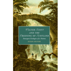 Walter Scott and the Greening of Scotland: Emergent Ecologies of a Nation