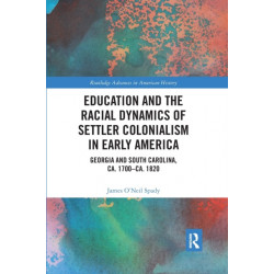 Education and the Racial Dynamics of Settler Colonialism in Early America: Georgia and South Carolina, ca. 1700–ca. 1820