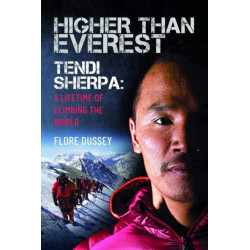 Higher than Everest: Tendi Sherpa: A Lifetime of Climbing the World