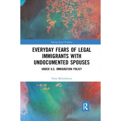 Everyday Fears of Legal Immigrants with Undocumented Spouses: Under U.S. Immigration Policy